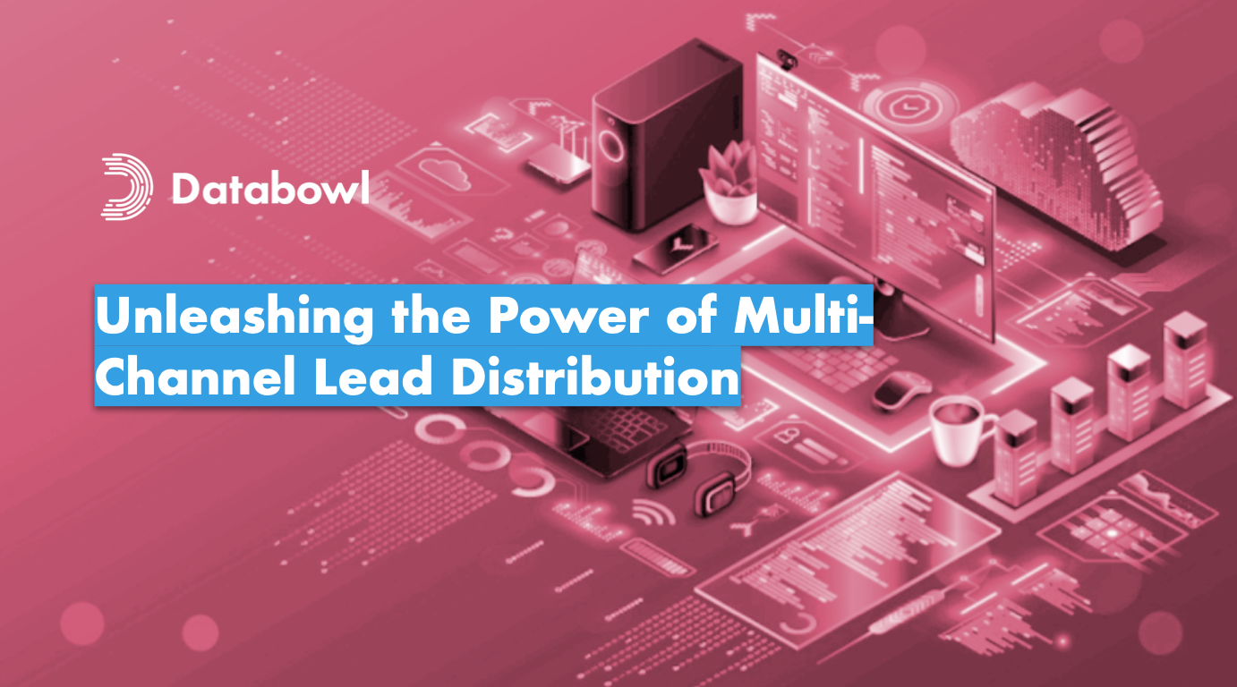 Unleashing The Power Of Multi Channel Lead Distribution Blog Databowl